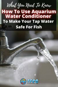 How To Use Aquarium Water Conditioner To Make Your Tap Water Safe For Fish